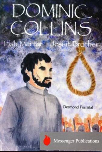 Dominic Collins, Irish Martyr Jesuit Brother: Forristal, Desmond ...