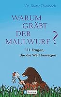 Warum Gräbt Der Maulwurf?: 111 Fragen, Die Die Welt Bewegen 3548367127 Book Cover