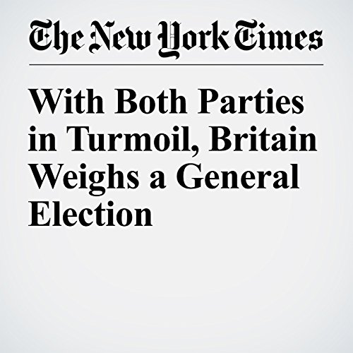 With Both Parties in Turmoil, Britain Weighs a General Election cover art