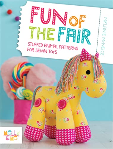 Fun of the Fair: Stuffed Animal Patterns for Sewn Toys (Melly & Me: Fun Fabulous Design)