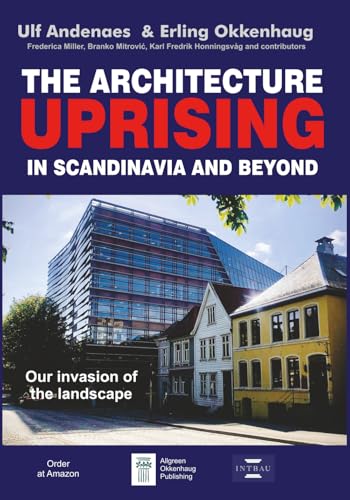 The Architecture Uprising in Scandinavia and Beyond: Our Invasion of