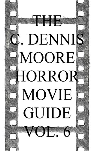 The C. Dennis Moore Horror Movie Guide Vol. 6 (English Edition)