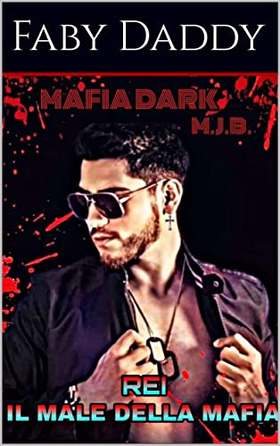 REI IL MALE DELLA MAFIA: MAFIA DARK M.J.B. 1 VOLUME UNICO (MAFIA/ DARK/ CRIMINALE Vol. 9