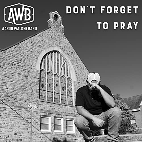 Don't To Pray by Aaron Walker Band on Amazon Music Unlimited