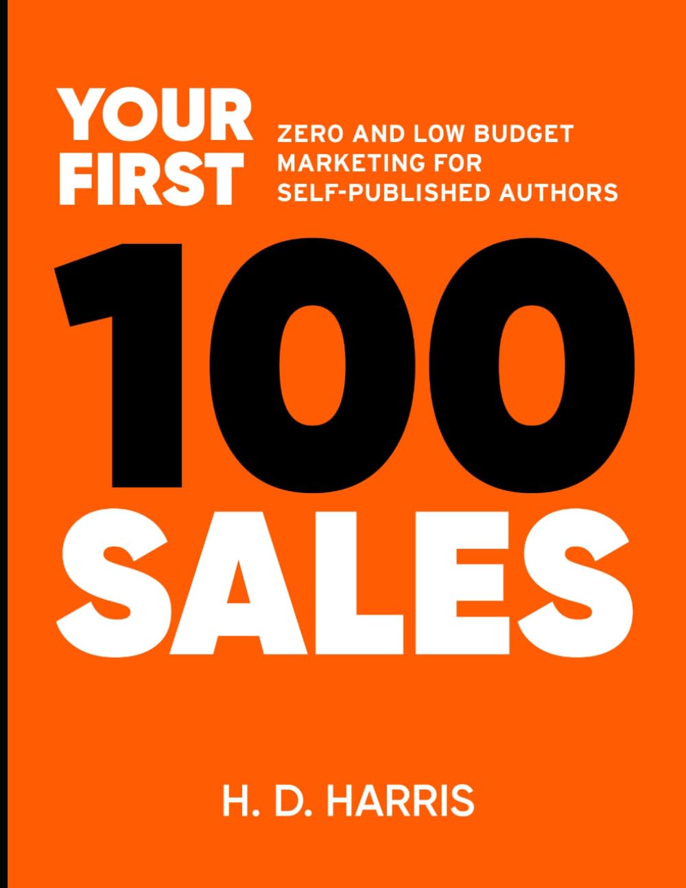 Your First 100 sales: Zero- and Low-Budget Marketing for Self-Published Authors