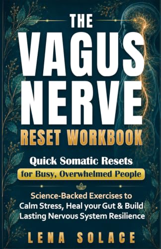 The Vagus Nerve Reset Workbook: Simple, Science-Backed Exercises to Relieve Stress, Heal Your Gut, and Build Lasting Nervous System Resilience. (The Vagus Nerve Healing Series)