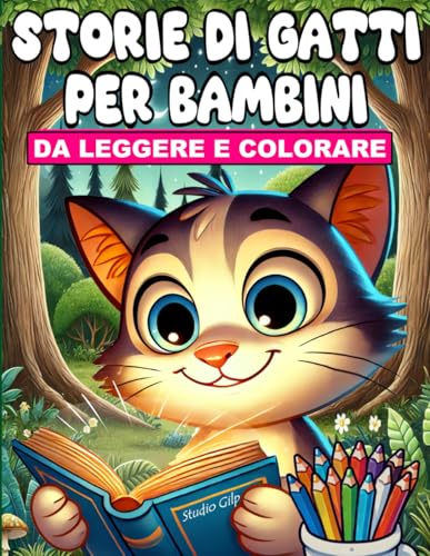 Storie di gatti per bambini da leggere e colorare: Storie della buonanotte per bambini dai 4 agli 8 anni, con 32 storie brevi e avventurose sui gatti da leggere e colorare.