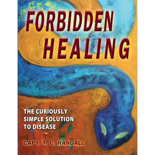 Forbidden Healing, The Curiously Simple Solution to Disease by Capt. T. C. Randall episode artwork