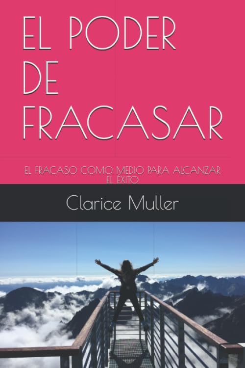 EL PODER DE FRACASAR: EL FRACASO COMO MEDIO PARA ALCANZAR EL ÉXITO (El poder de la mente) (Spanish Edition)