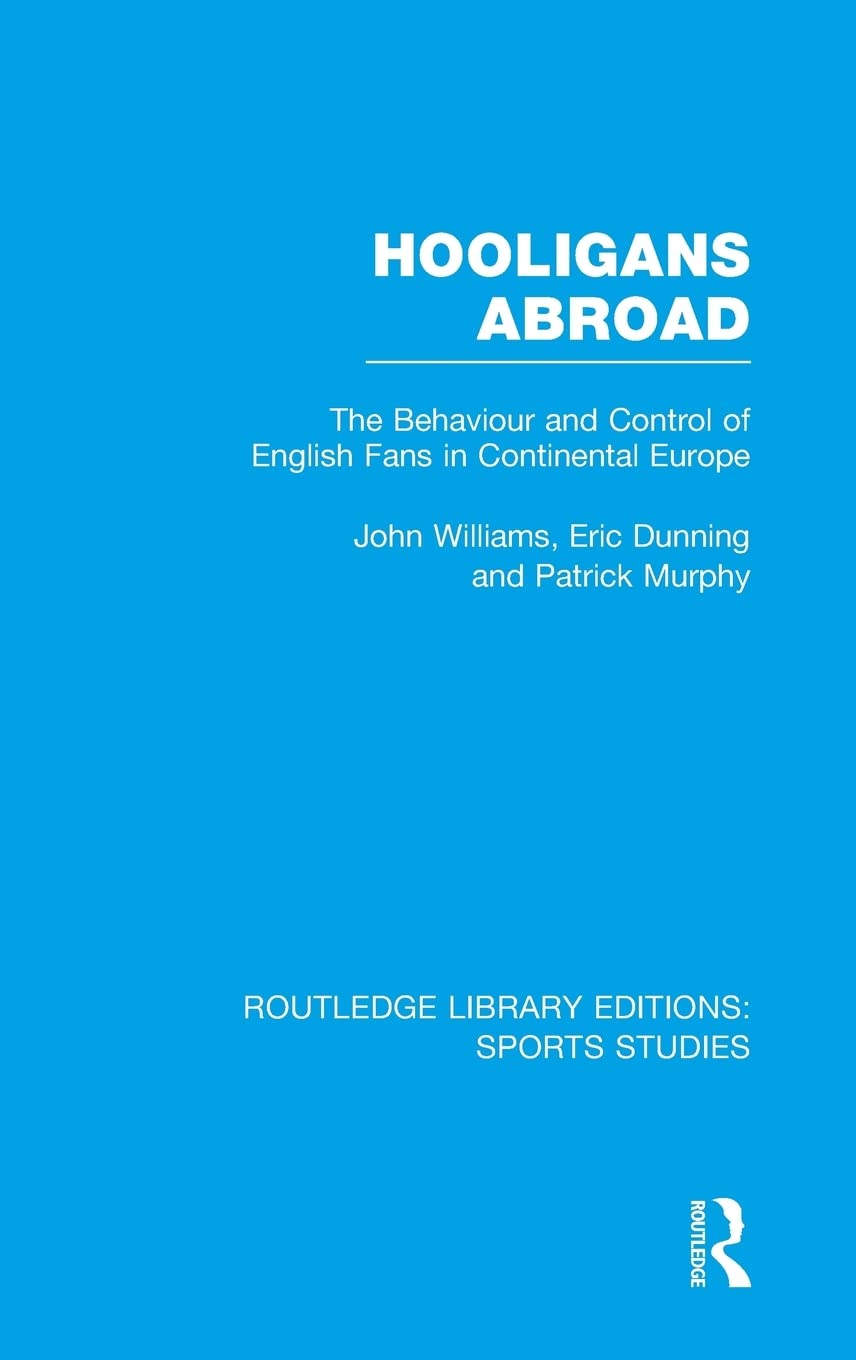 Hooligans Abroad (RLE Sports Studies): The Behaviour and Control of English Fans in Continental Europe