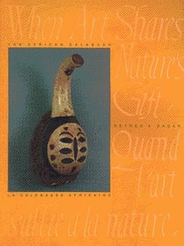 Paperback The African Calabash: When Art Shares Nature's Gift = Quand L'Art S'Allie a LA Nature Book