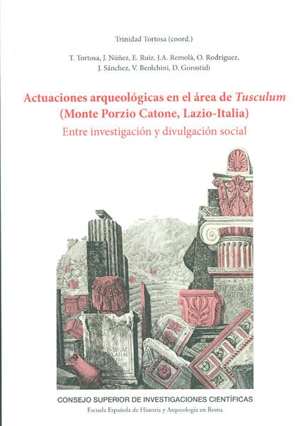 Actuaciones arqueológicas en el área de Tusculum (Monte Porzio Catone, Lazio-Italia) : entre investigación y divulgación social: Entre investigación y divulgación social: 13 (Serie Arqueológica)