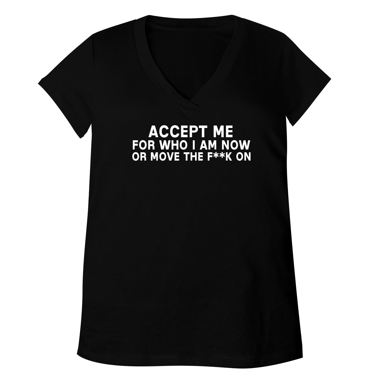 Accept Me for Who I Am Now Or Move The F**k On - Women's Ultra Soft V-Neck T-Shirt CP05 Black