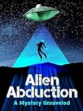 Alien Abduction: The Mystery Unraveled
