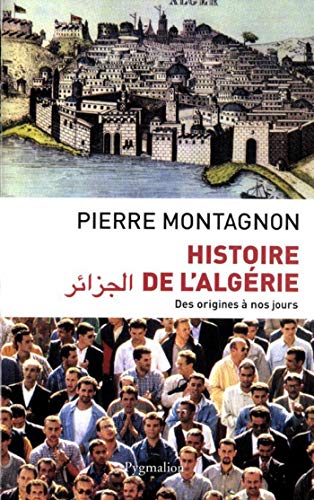 Histoire De L Algerie Des Origines A Nos Jours Des Origines A Nos Jours Ebook Montagnon Pierre Amazon Fr
