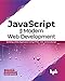 JavaScript for Modern Web Development: Building a Web Application Using HTML, CSS, and JavaScript (English Edition)