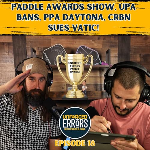 Paddle Awards Show, UPA Bans, PPA Daytona, CRBN sues Vatic! Ep.18