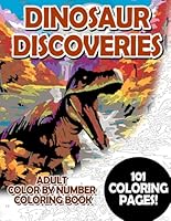 Dinosaur Discoveries: Adult Color by Number Coloring Book for Relaxing and Mindfulness (Premium Adult Color by Number Coloring Books) B0CLYR5LYR Book Cover