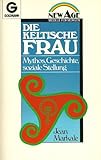 Die keltische Frau (6252 680). Mythos, Geschichte, soziale Stellung. ( New Age).
