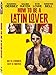 How To Be A Latin Lover