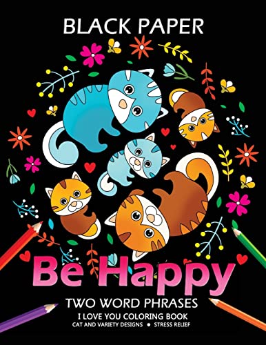 Be Happy: Cat Coloring Book Best Two Word Phrases Motivation And Inspirational On Black Paper #TOP10