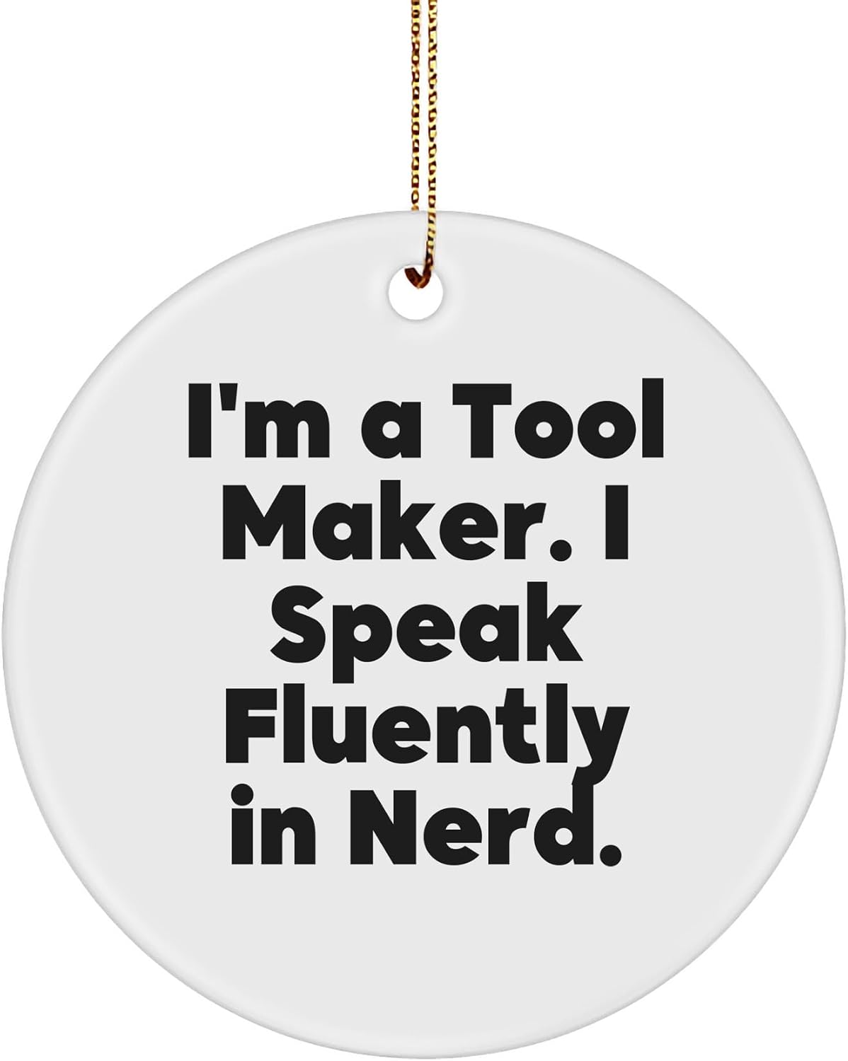 I'm A Tool Maker Funny Gifts for Tool Lovers MDF Circle Ornament with Gold Cord, Perfect Unique Christmas Unique Gifts for Tool Makers, DIY Enthusiasts, and Genius Friends