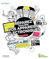 Réparez vous-même vos appareils électroniques: Smartphones, téléviseurs, consoles de jeux, ordinateurs, chaînes hi-fi... 2212139365 Book Cover