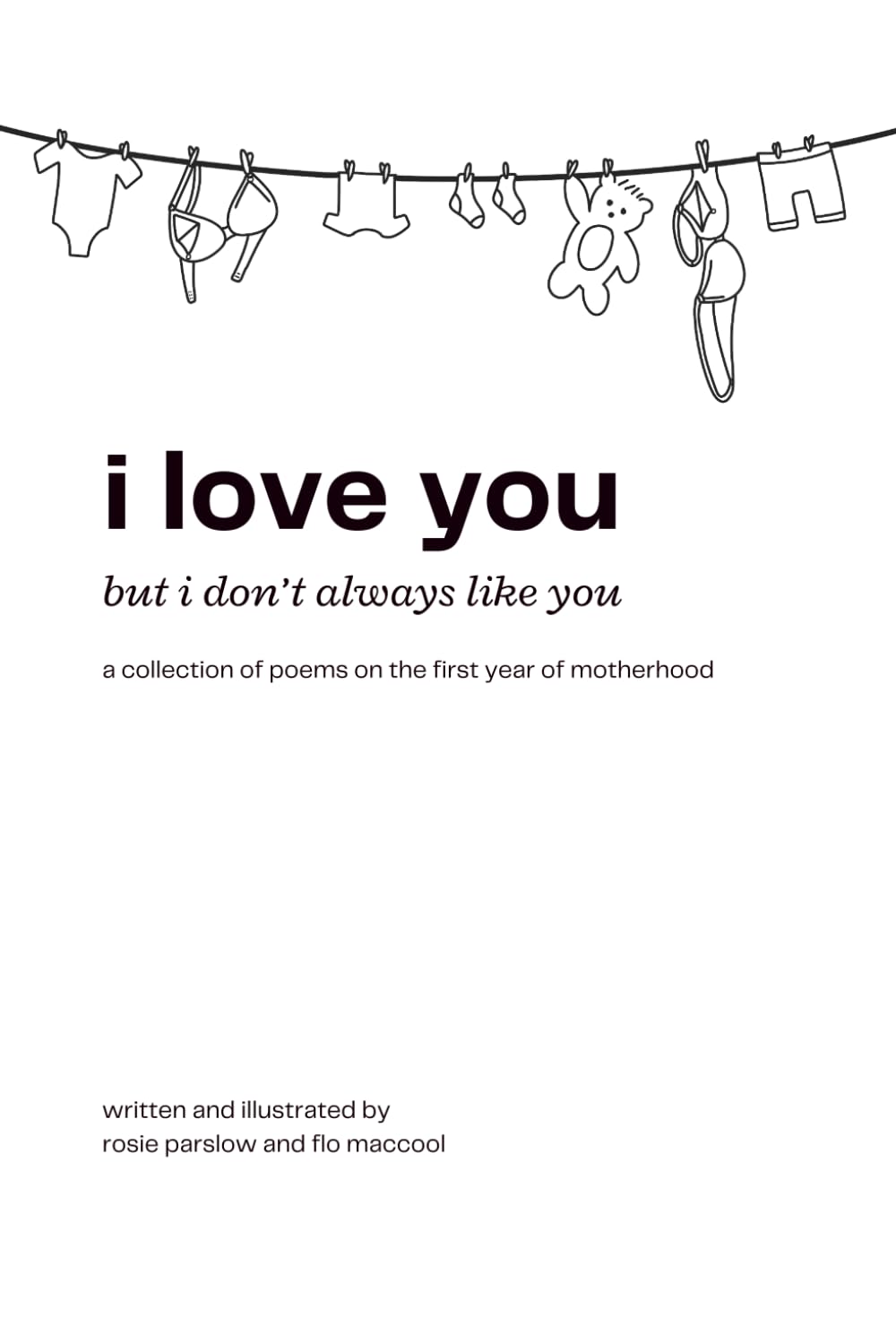 i love you, but i don't always like you: a collection of poems on the first year of motherhood
