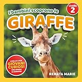 I Bambini Scoprono le Giraffe: Prime Letture Autonome per Bambini Curiosi Che Adorano le Giraffe!