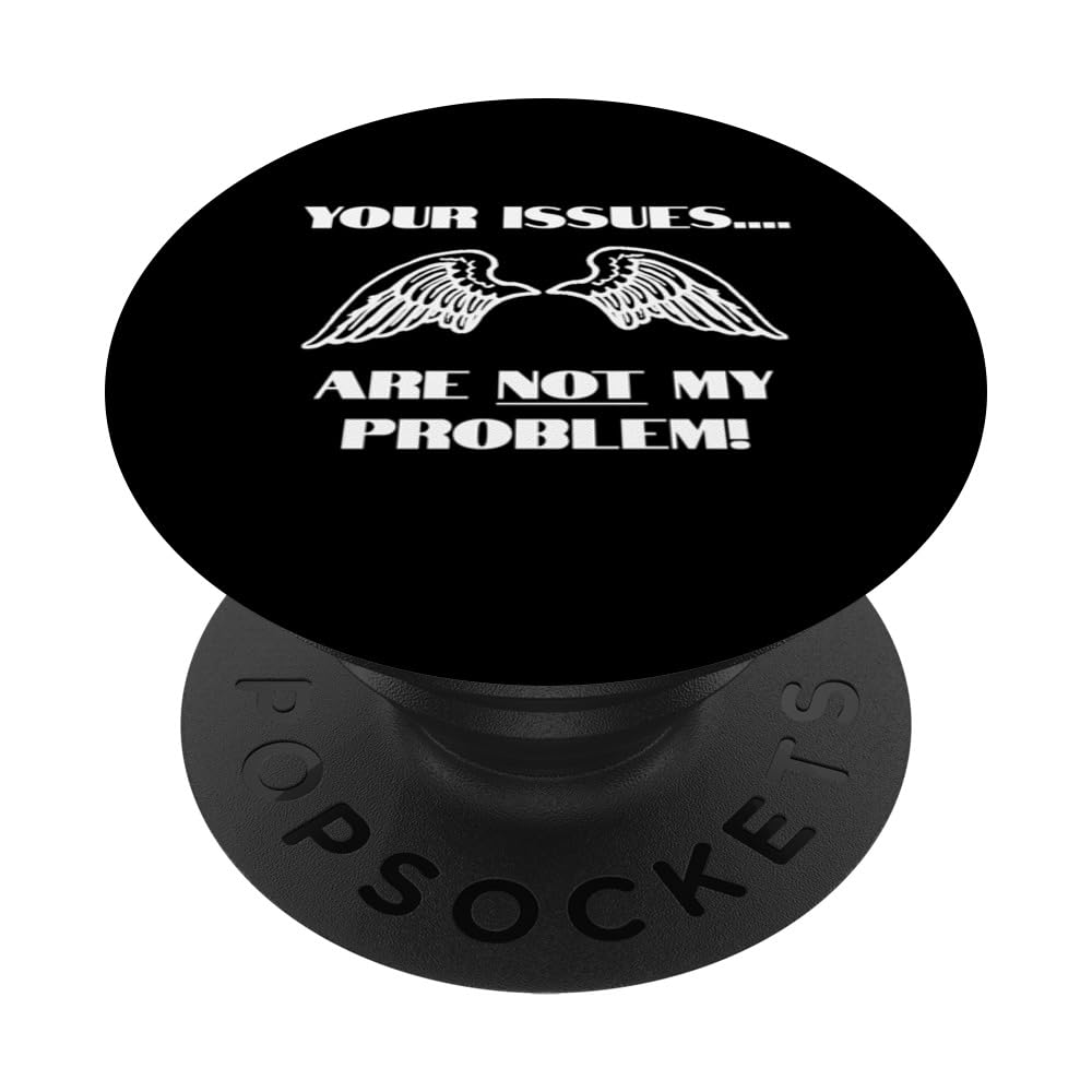 Your Issues Are NOT My Problem Freedom Expression Saying Fun PopSockets Swappable PopGrip, Black