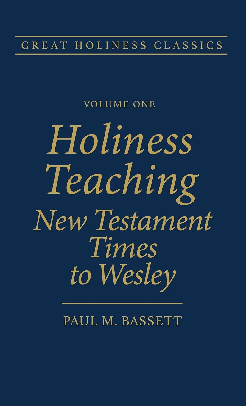 Holiness Teaching: New Testament Times to Wesley: Volume 1 (Great Holiness Classics)