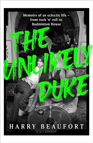 The Unlikely Duke: Memoirs of an eclectic life - from rock 'n' roll to Badminton House