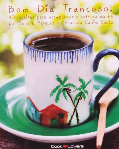 Bom Dia Trancoso. 40 Receitas Para Acompanhar o Café da Manhã