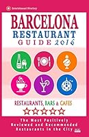 Barcelona Restaurant Guide 2016: Best Rated Restaurants in Barcelona - 500 Restaurants, Bars and Cafes Recommended for Visitors, 2016 1517780969 Book Cover