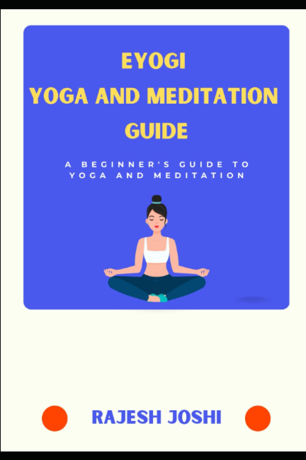 eYogi Yoga and Meditation Guide: A Beginner's Guide to Yoga and Meditation