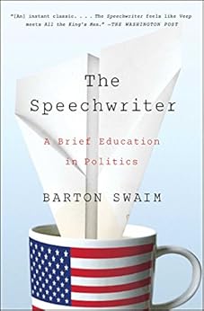 The Speechwriter: A Brief Education in Politics by [Barton Swaim]