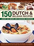 150 Dutch & Belgian Food & Cooking: Discover the Authentic Tastes of Two Classic Cuisines