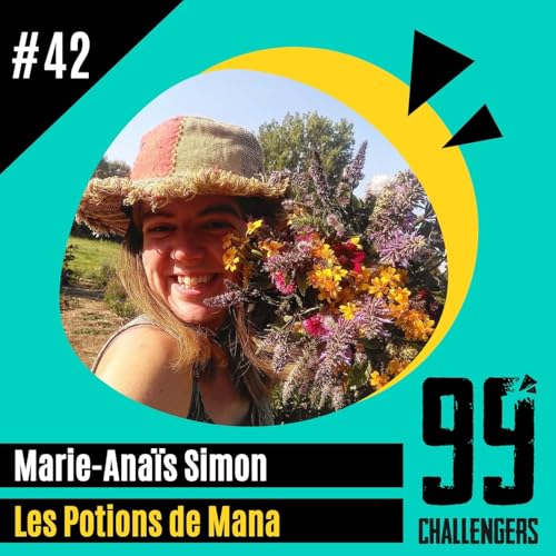 #42 &ndash; Les potions de Mana c&ocirc;t&eacute; coulisses : construire un projet fragile mais solide en vision