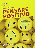 Pensare positivo. Potenziare l'energia mentale e migliorare la propria immagine (Italian Edition) 8844044595 Book Cover