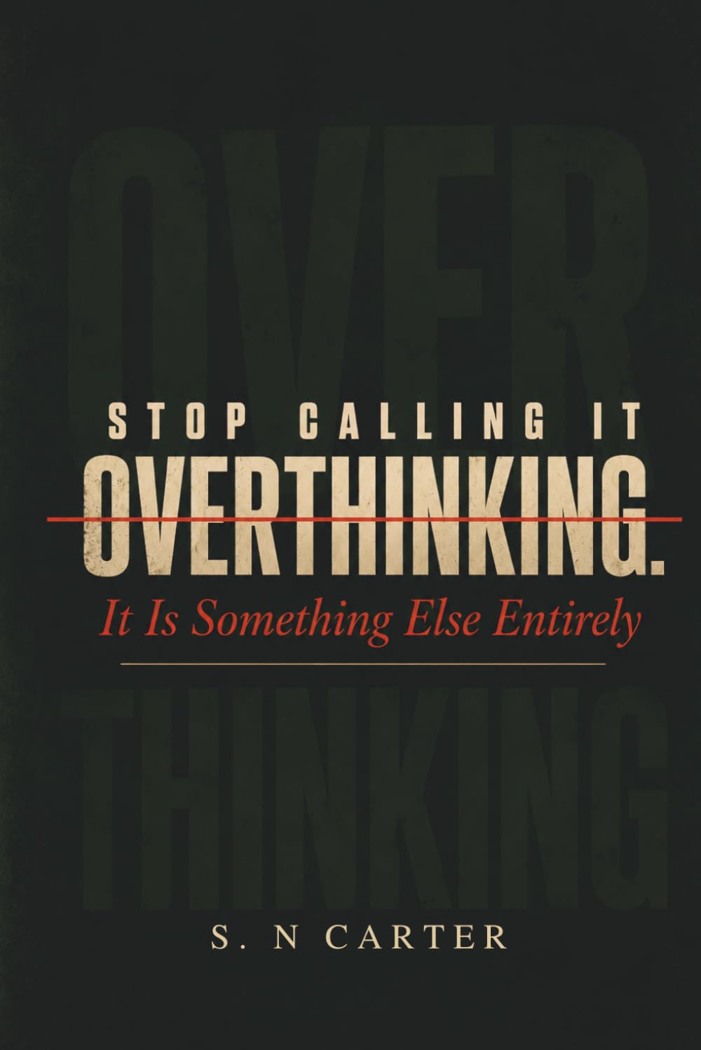 STOP CALLING IT OVERTHINKING: It Is Something Else Entirely — and This Book Will Show You What