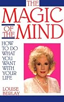 The Magic of the Mind: How to Do What You Want With Your Life 0961729600 Book Cover