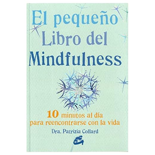 El pequeño libro del Mindfulness: 10 Minutos al día para reencontrrse con la vida: 10 minutos al día para reencontrarse con la vida