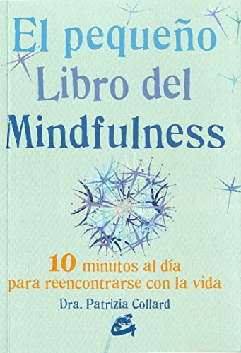 El pequeño libro del Mindfulness: 10 Minutos al día para reencontrrse con la vida