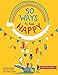 50 Ways to Feel Happy: Fun activities and ideas to build your happiness skills