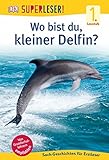 SUPERLESER! Wo bist du, kleiner Delfin?: 1. Lesestufe Sach-Geschichten für Leseanfänger