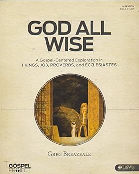 Unknown Binding God All Wise: a Gospel-Centered Exploration in 1 Kings, Job, Proverbs and Ecclesiastes Book