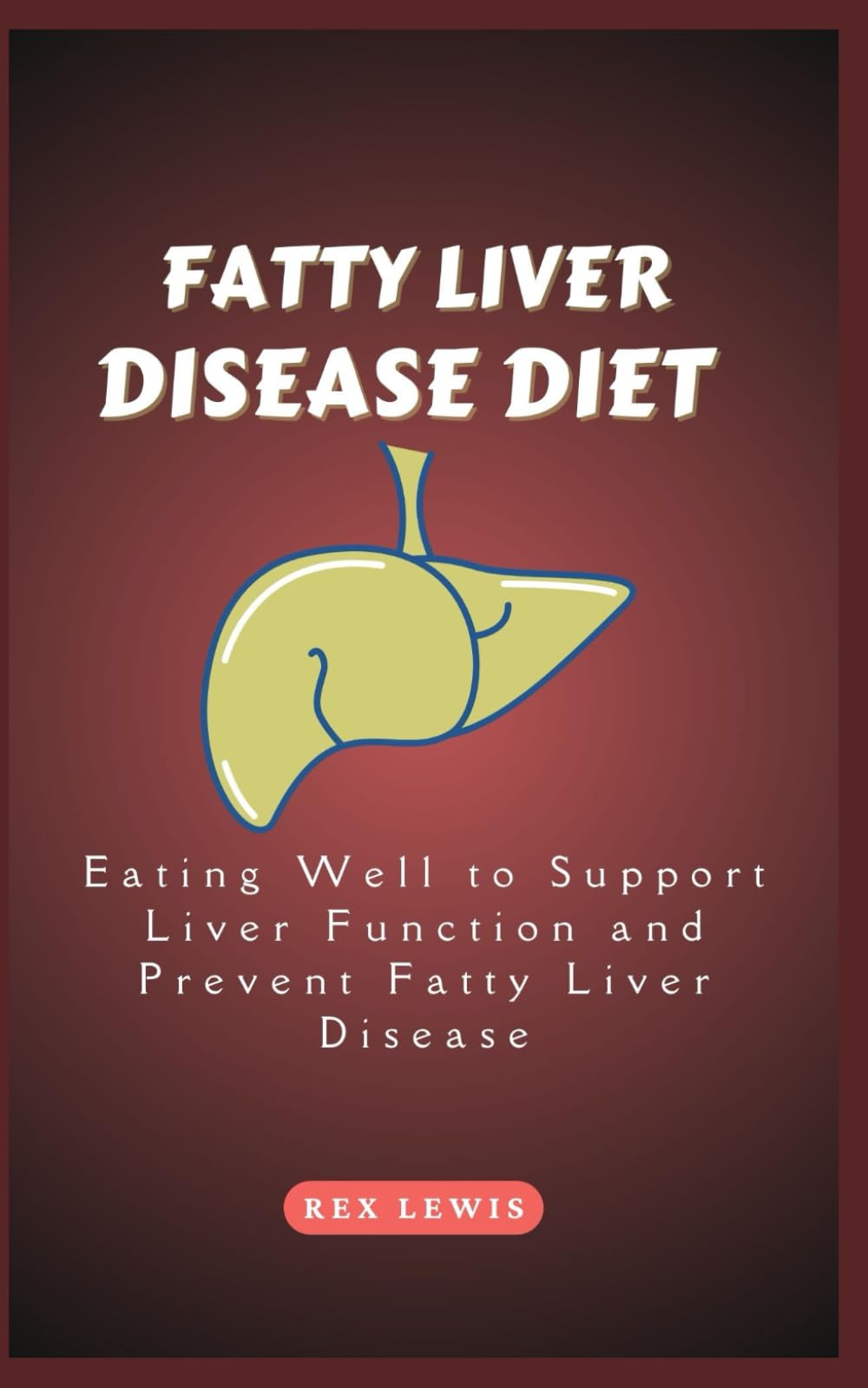 FATTY LIVER DISEASE DIET COOK BOOK: Eating Well to Support Liver Function and Prevent Fatty Liver Disease