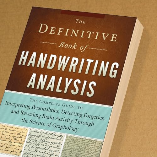 The Definitive Book of Handwriting Analysis: The Complete Guide to Interpreting Personalities, Detecting Forgeries, and Revealing Brain Activity Through the Science of Graphology