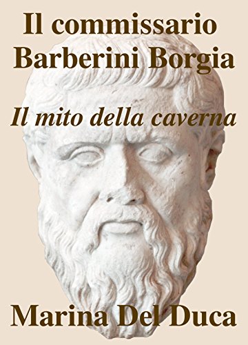 Marina Del Duca - Il Commissario Barberini Borgia. Il Mito della Caverna (2017)