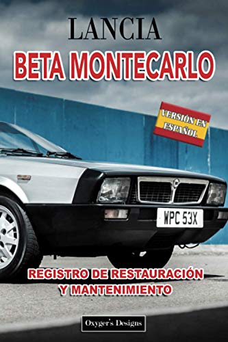LANCIA BETA MONTECARLO: REGISTRO DE RESTAURACIÓN Y MANTENIMIENTO (Ediciones en español) (Spanish E LANCIA BETA MONTECARLO: REGISTRO DE RESTAURACIÓN Y MANTENIMIENTO (Ediciones en español) (Spanish E